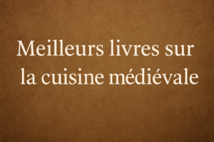 Meilleurs livres sur la cuisine médiévale, sélection de recettes anciennes et banquets du Moyen Âge"